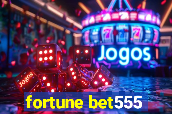 fortune bet555